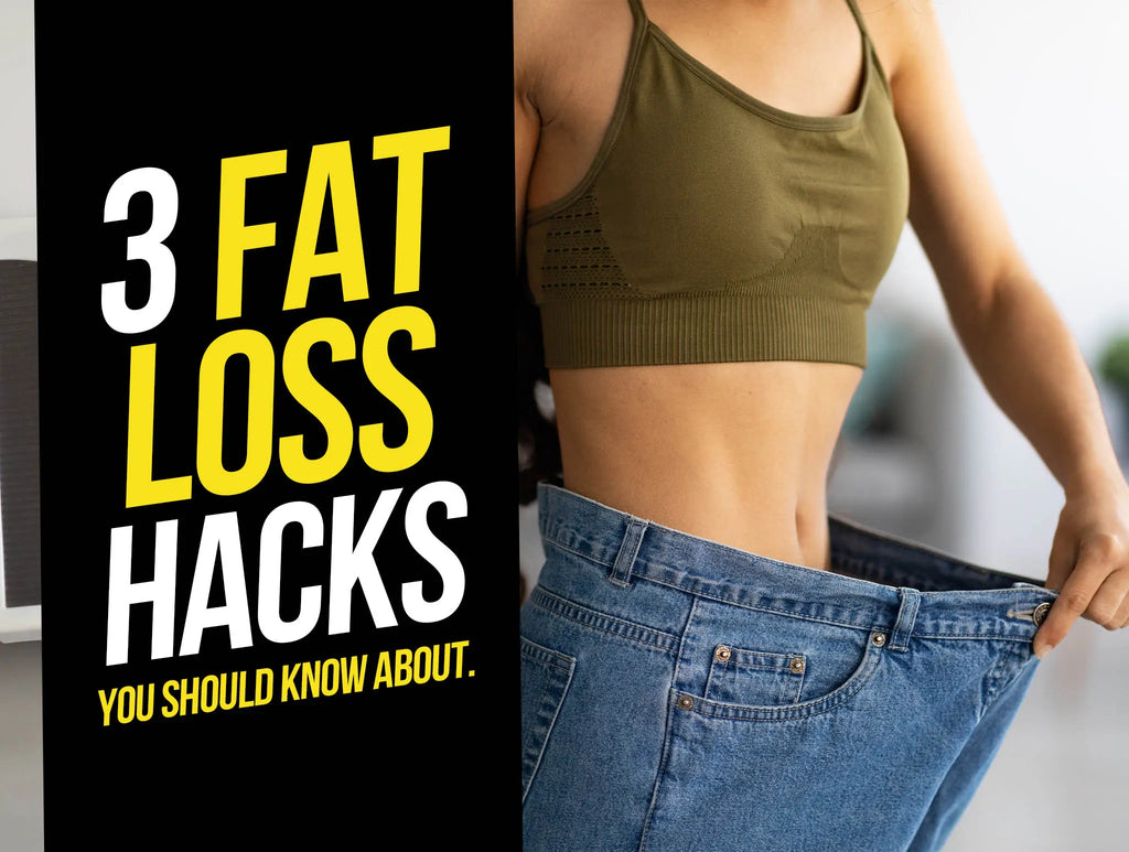 3 Fat Loss Hacks You Should Know About