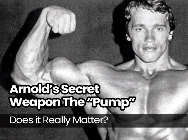 Arnold’s Secret Weapon  The “Pump”, Does it Really Matter?