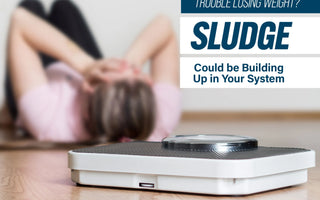 SLUDGE Could be Building Up in Your System...And It Could be Why You’re Not Losing Fat!